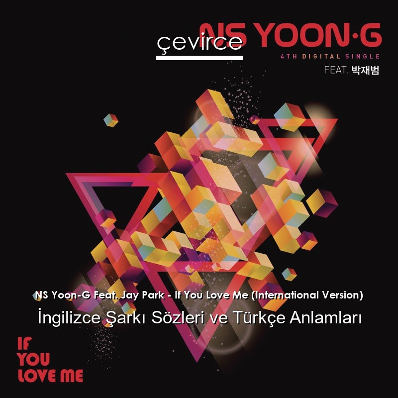 NS Yoon-G Feat. Jay Park – If You Love Me (International Version) İngilizce Şarkı Sözleri Türkçe Anlamları