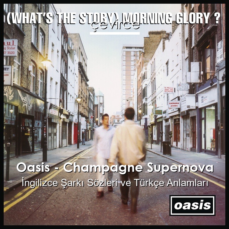 Oasis – Champagne Supernova İngilizce Şarkı Sözleri Türkçe Anlamları