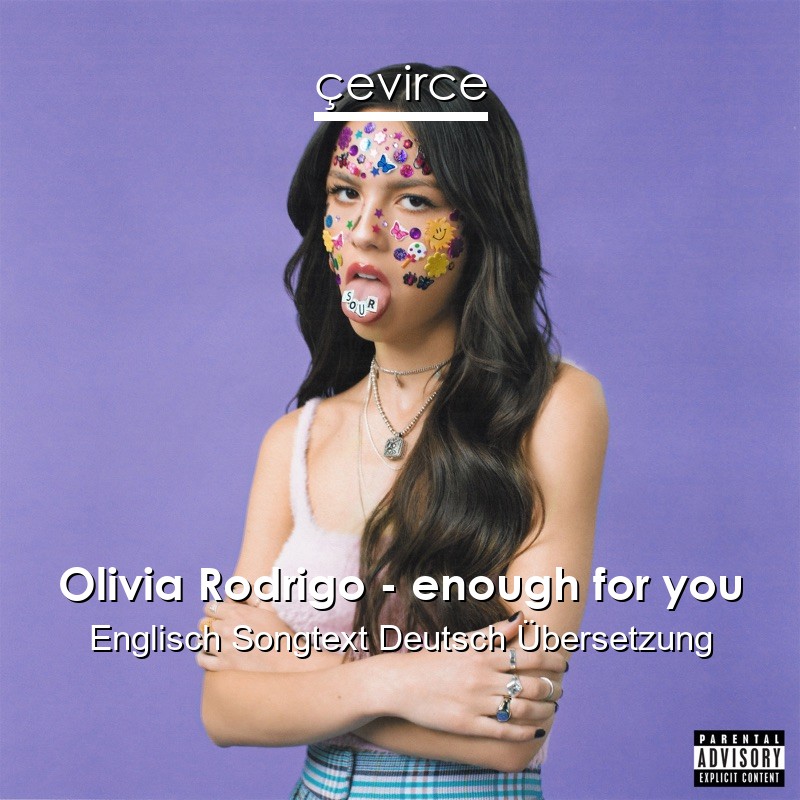 Olivia Rodrigo – enough for you Englisch Songtext Deutsch Übersetzung