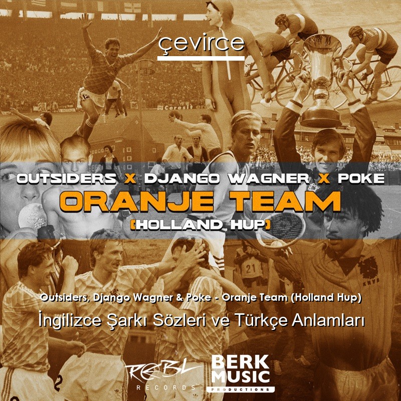 Outsiders, Django Wagner & Poke – Oranje Team (Holland Hup) İngilizce Şarkı Sözleri Türkçe Anlamları