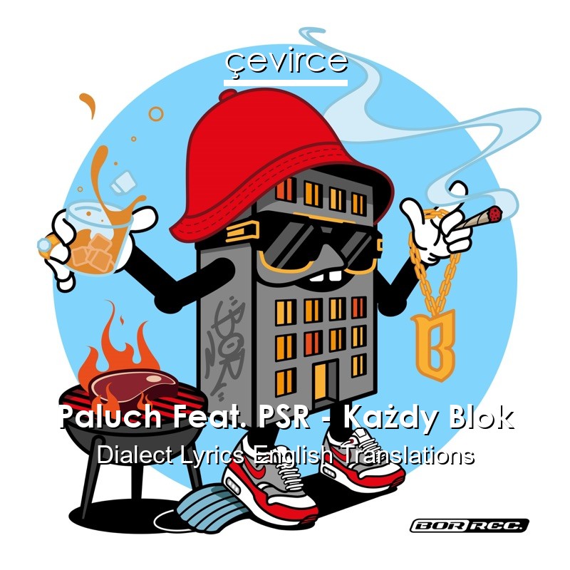 Paluch Feat. PSR – Każdy Blok Dialect Lyrics English Translations