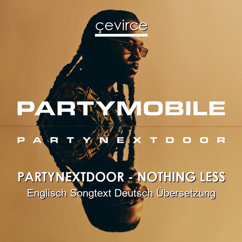 PARTYNEXTDOOR – NOTHING LESS Englisch Songtext Deutsch Übersetzung