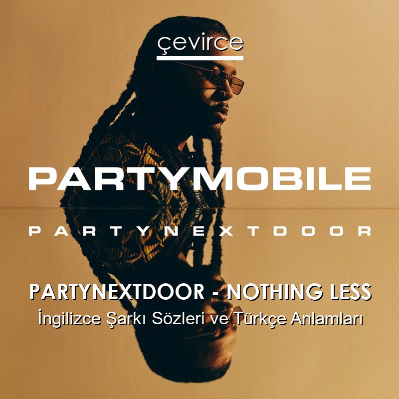 PARTYNEXTDOOR – NOTHING LESS İngilizce Şarkı Sözleri Türkçe Anlamları