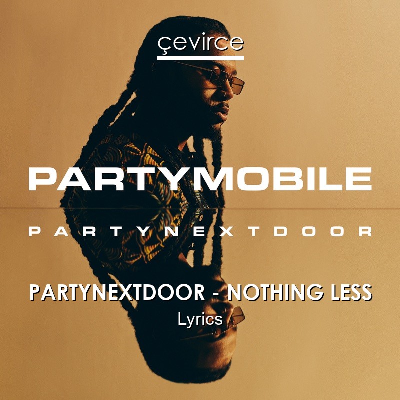 PARTYNEXTDOOR – NOTHING LESS Lyrics