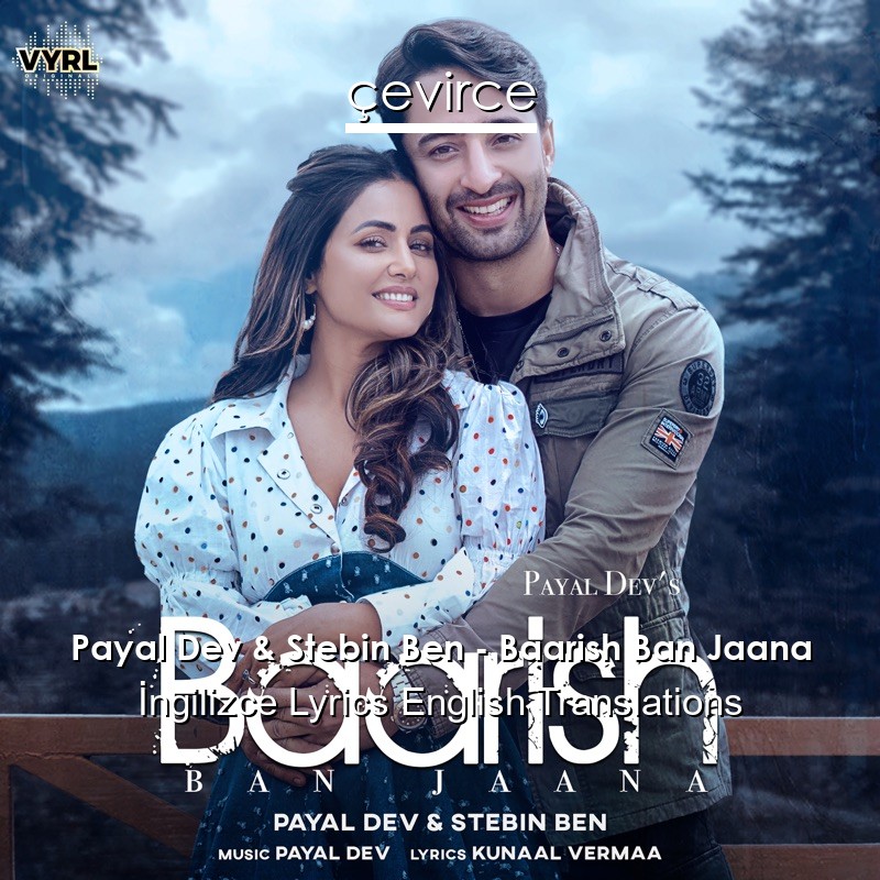 Payal Dev & Stebin Ben – Baarish Ban Jaana  Lyrics English Translations