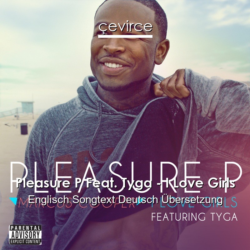 Pleasure P Feat. Tyga – I Love Girls Englisch Songtext Deutsch Übersetzung