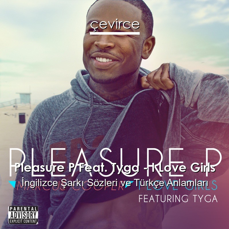 Pleasure P Feat. Tyga – I Love Girls İngilizce Şarkı Sözleri Türkçe Anlamları