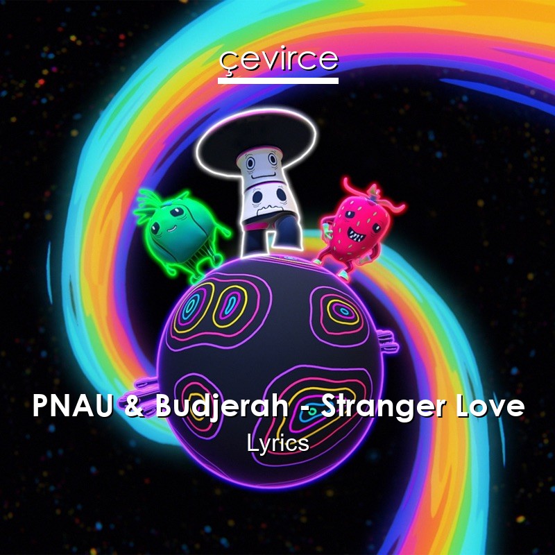 PNAU & Budjerah – Stranger Love Lyrics