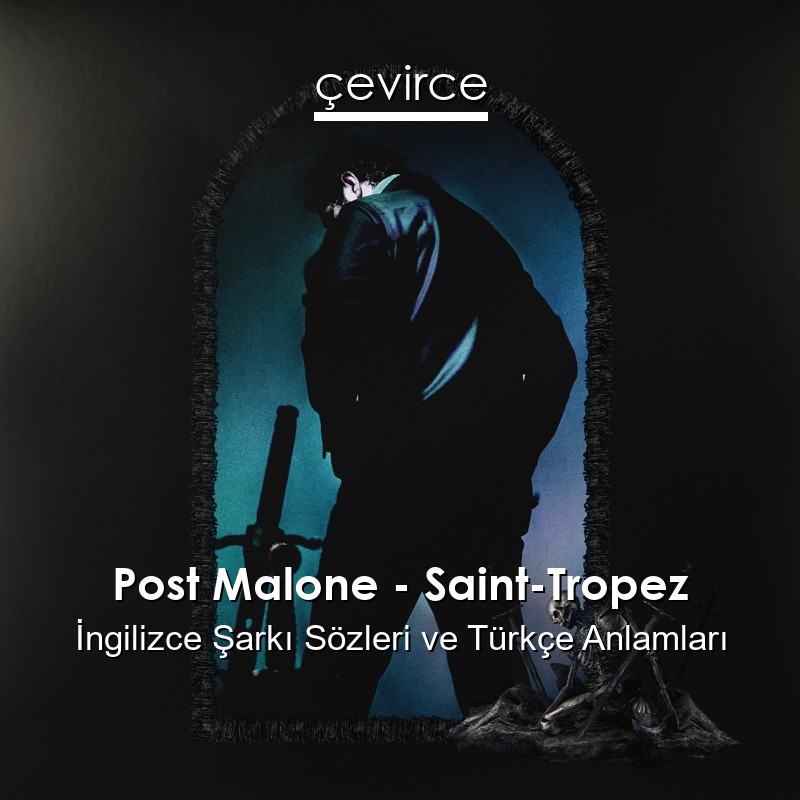 Post Malone – Saint-Tropez İngilizce Şarkı Sözleri Türkçe Anlamları