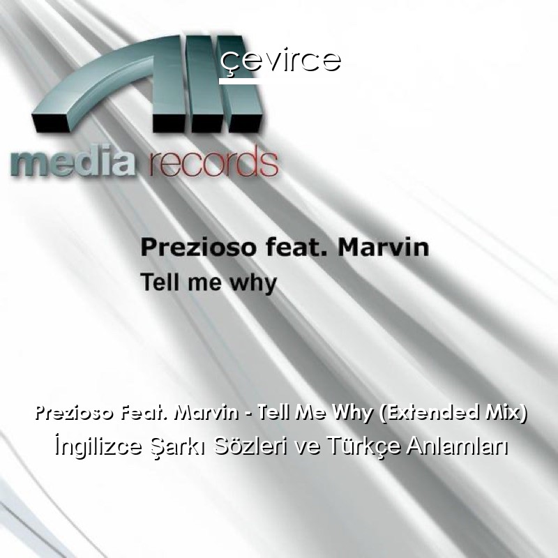 Prezioso Feat. Marvin – Tell Me Why (Extended Mix) İngilizce Şarkı Sözleri Türkçe Anlamları