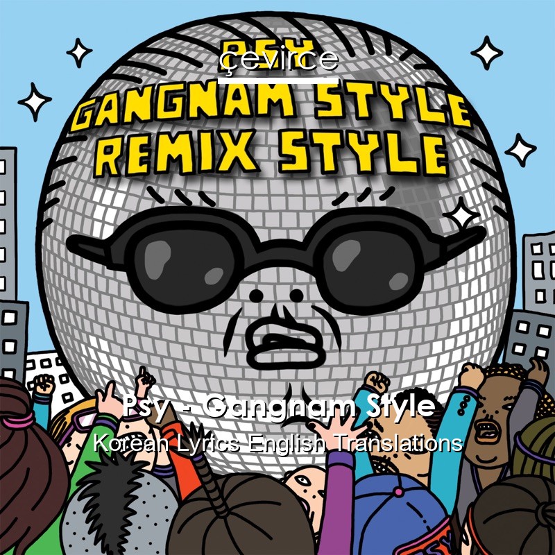 Psy – Gangnam Style Korean Lyrics English Translations