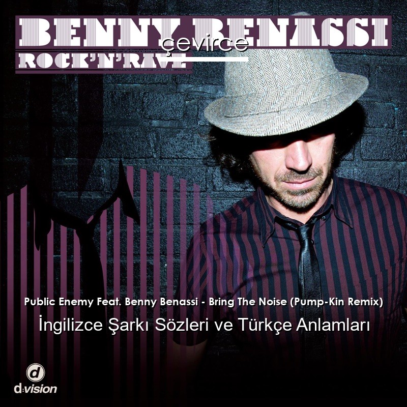 Public Enemy Feat. Benny Benassi – Bring The Noise (Pump-Kin Remix) İngilizce Şarkı Sözleri Türkçe Anlamları