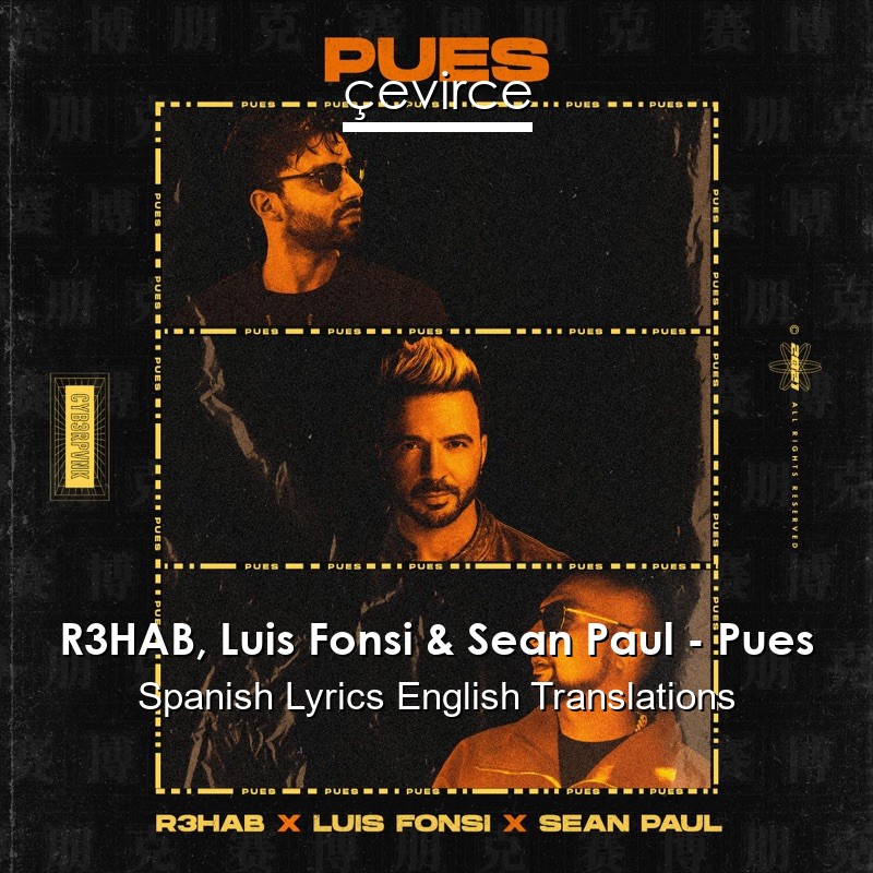 R3HAB, Luis Fonsi & Sean Paul – Pues Spanish Lyrics English Translations