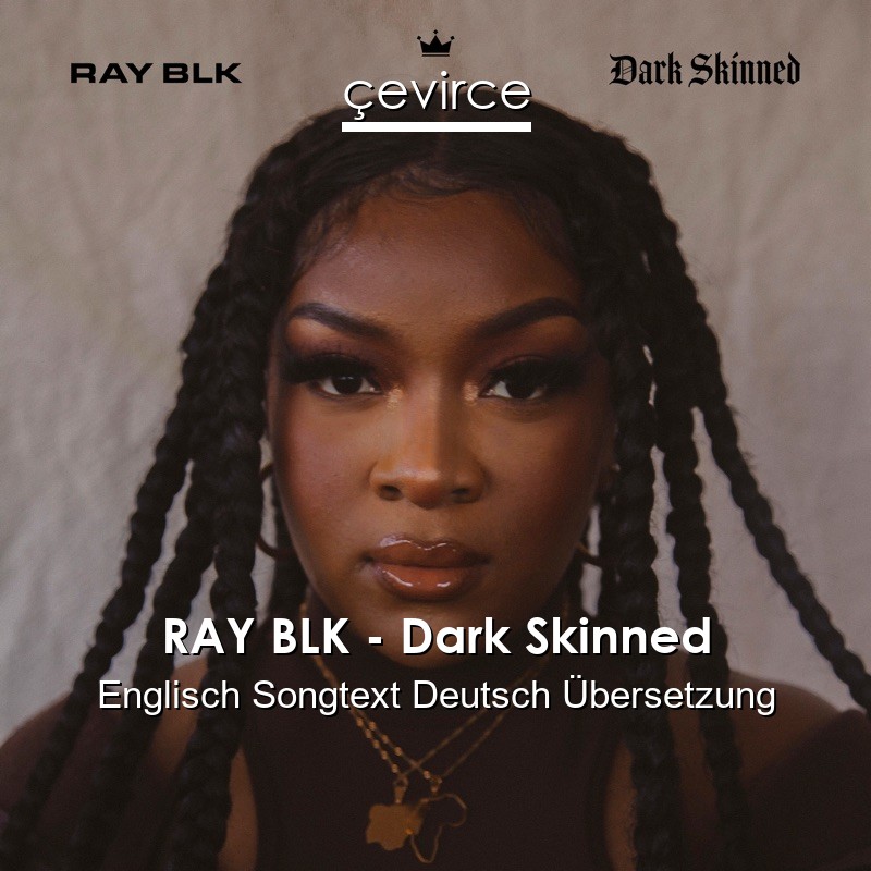 RAY BLK – Dark Skinned Englisch Songtext Deutsch Übersetzung