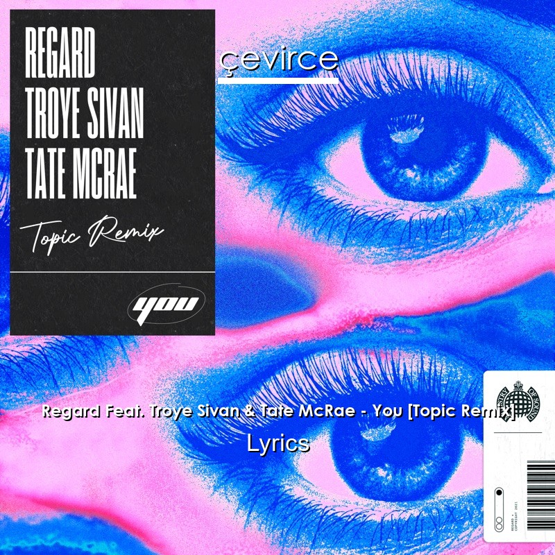 Regard Feat. Troye Sivan & Tate McRae – You [Topic Remix] Lyrics