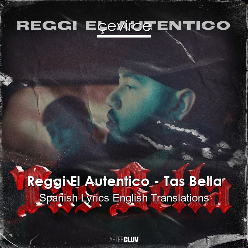 Reggi El Autentico – Tas Bella Spanish Lyrics English Translations