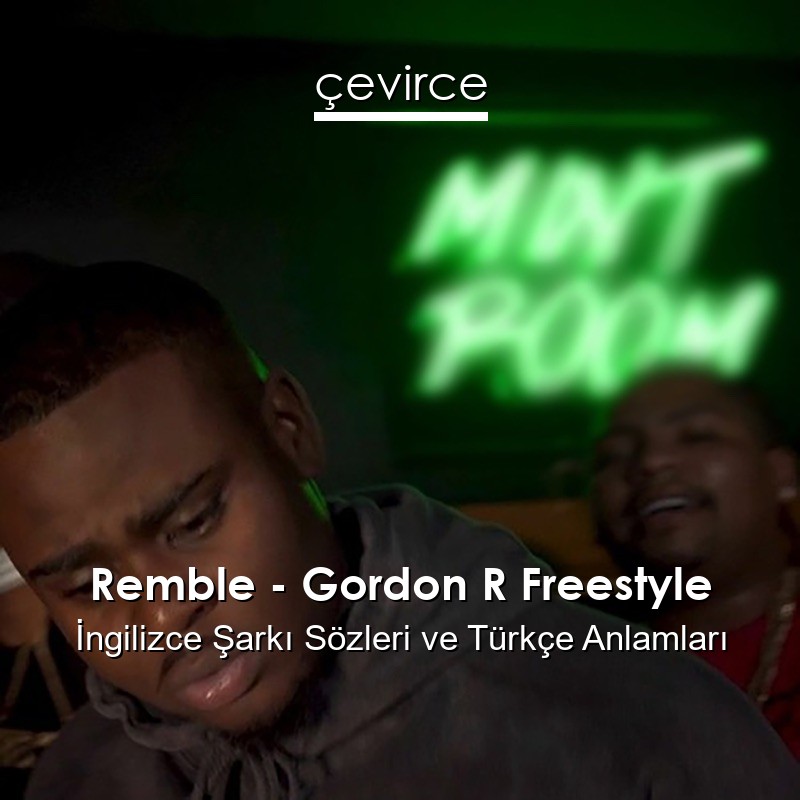 Remble – Gordon R Freestyle İngilizce Şarkı Sözleri Türkçe Anlamları