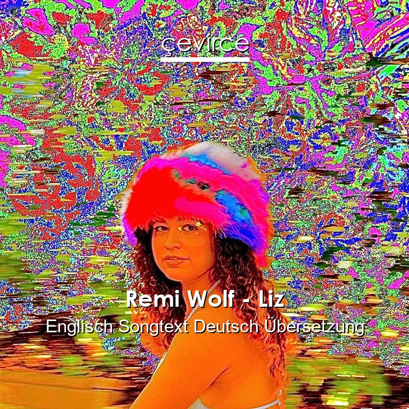 Remi Wolf – Liz Englisch Songtext Deutsch Übersetzung