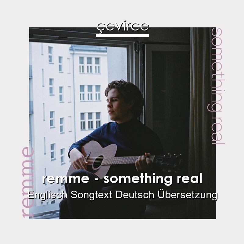 remme – something real Englisch Songtext Deutsch Übersetzung