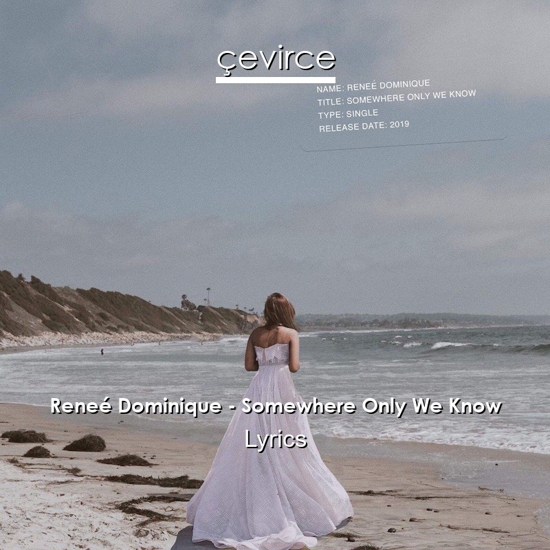 Reneé Dominique – Somewhere Only We Know Lyrics