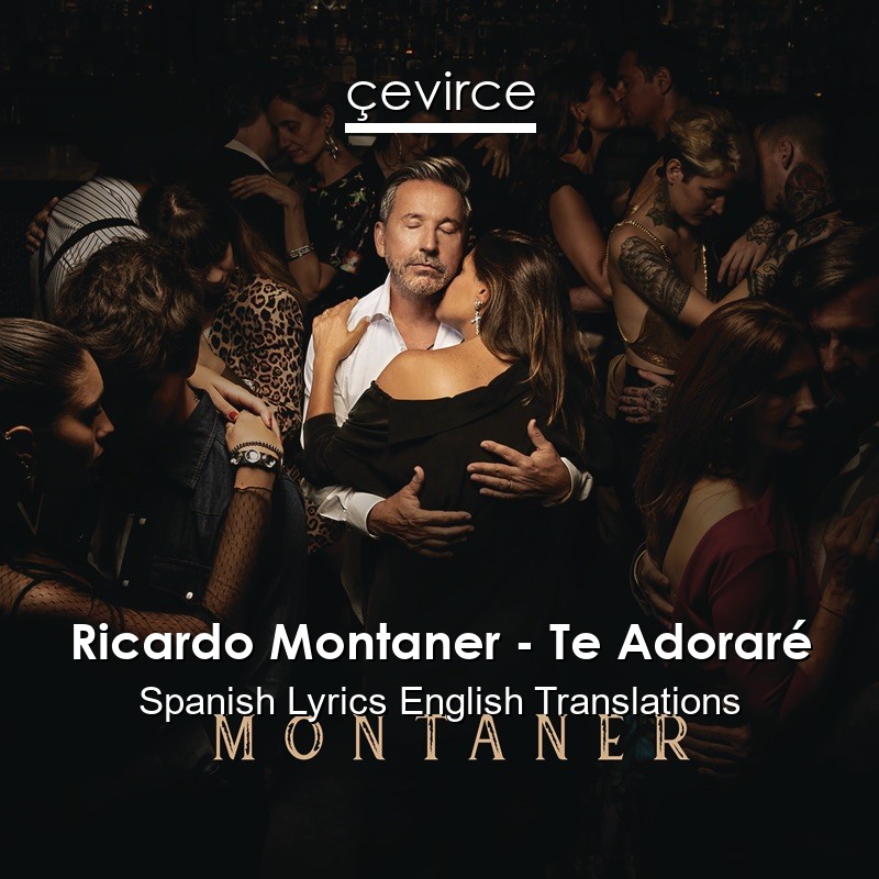 Ricardo Montaner – Te Adoraré Spanish Lyrics English Translations