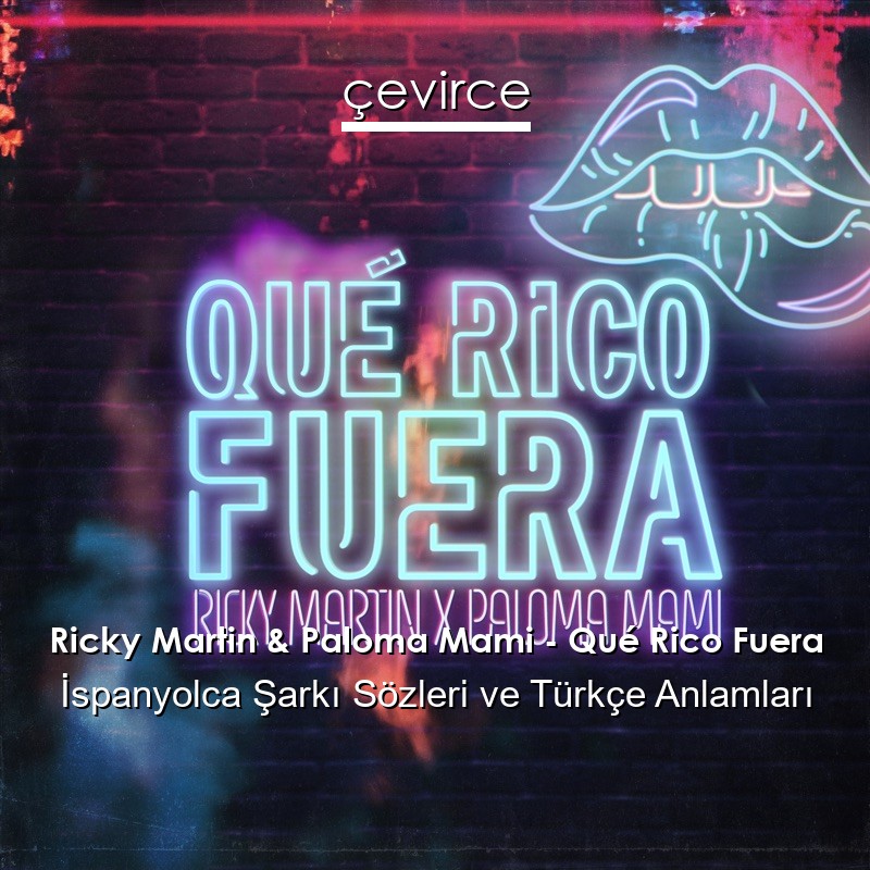 Ricky Martin & Paloma Mami – Qué Rico Fuera İspanyolca Şarkı Sözleri Türkçe Anlamları