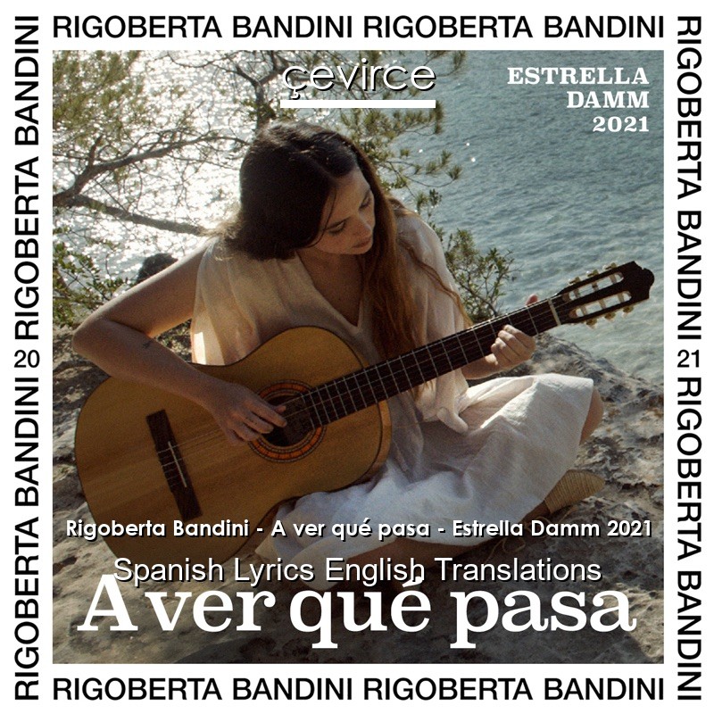 Rigoberta Bandini – A ver qué pasa – Estrella Damm 2021 Spanish Lyrics English Translations