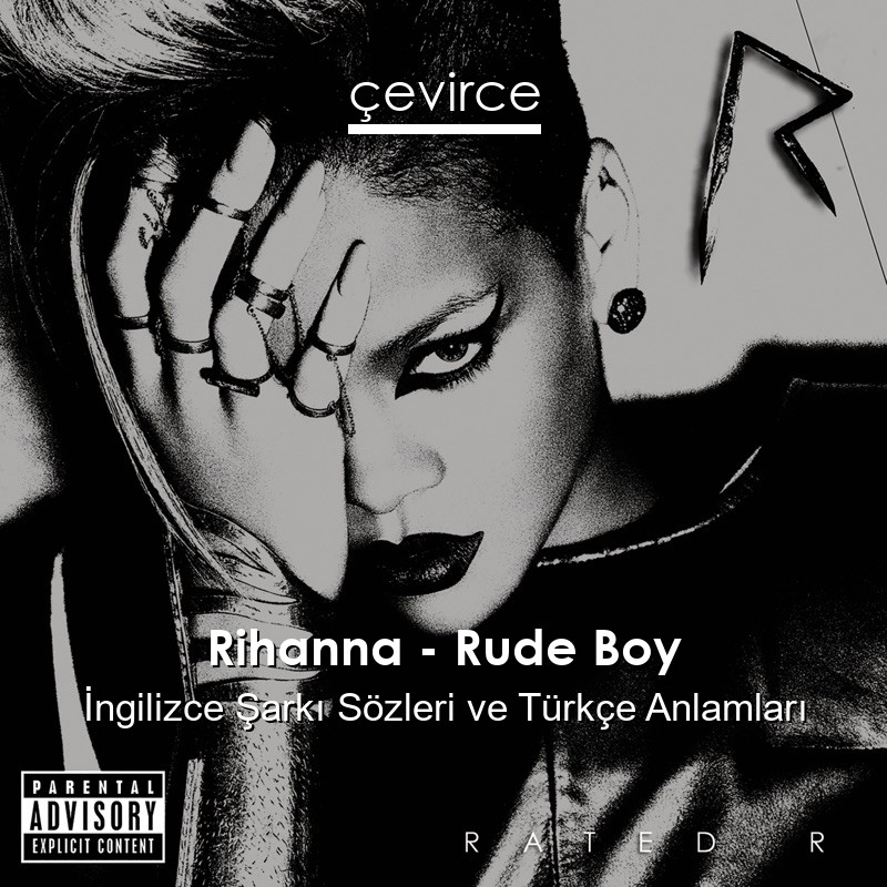 Rihanna – Rude Boy İngilizce Şarkı Sözleri Türkçe Anlamları