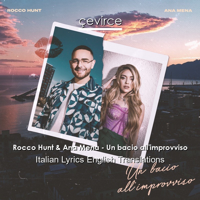 Rocco Hunt & Ana Mena – Un bacio all’improvviso Italian Lyrics English Translations