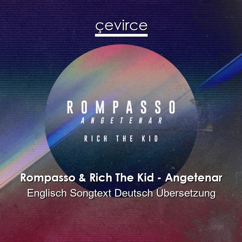 Rompasso & Rich The Kid – Angetenar Englisch Songtext Deutsch Übersetzung