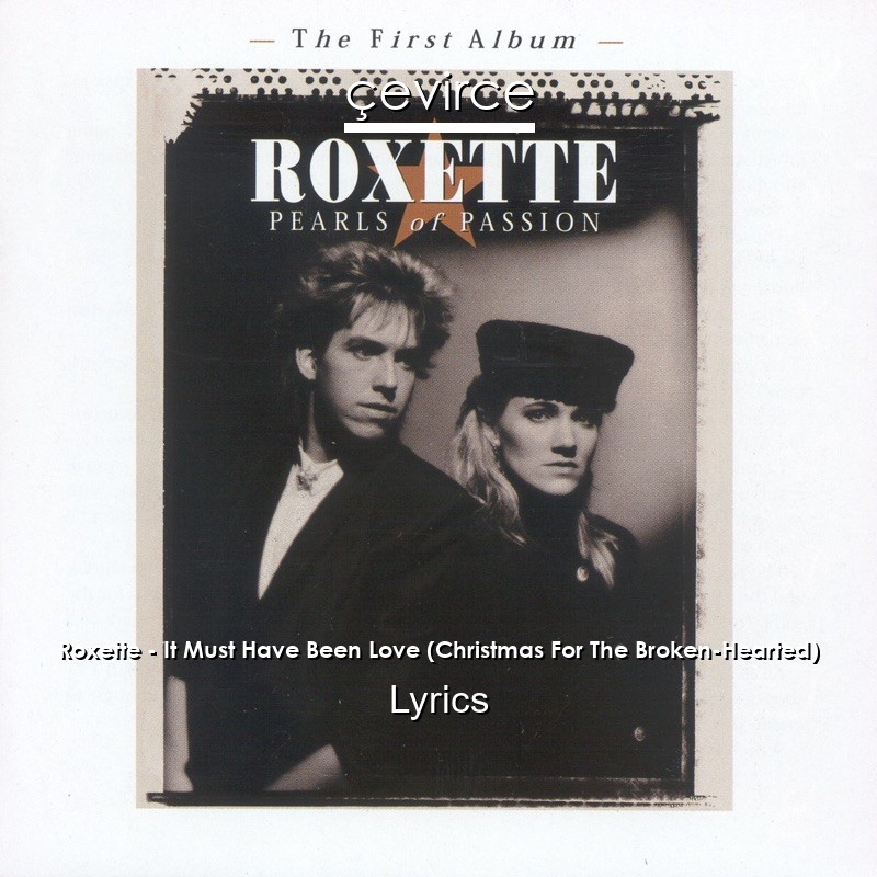 Roxette – It Must Have Been Love (Christmas For The Broken-Hearted) Lyrics