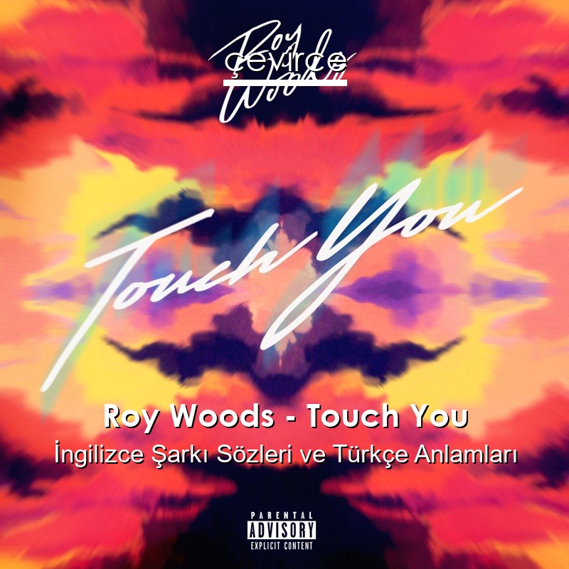 Roy Woods – Touch You İngilizce Şarkı Sözleri Türkçe Anlamları