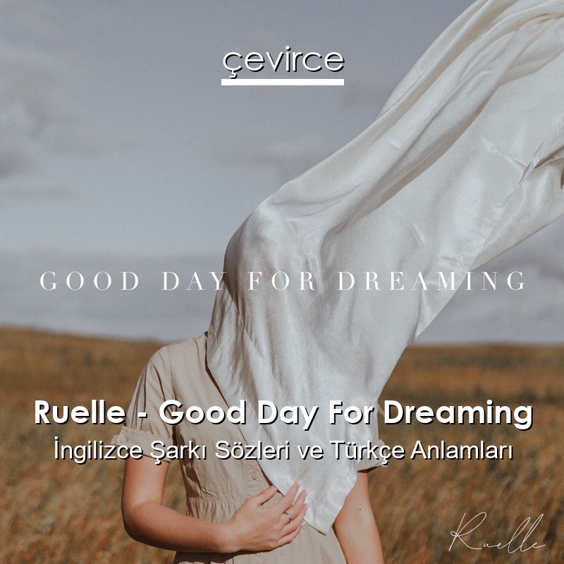 Ruelle – Good Day For Dreaming İngilizce Şarkı Sözleri Türkçe Anlamları