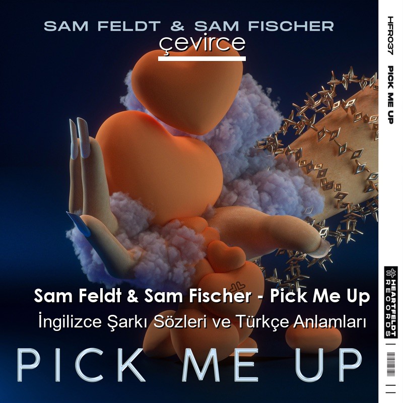 Sam Feldt & Sam Fischer – Pick Me Up İngilizce Şarkı Sözleri Türkçe Anlamları