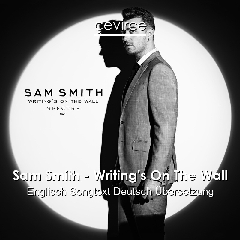 Sam Smith – Writing’s On The Wall Englisch Songtext Deutsch Übersetzung