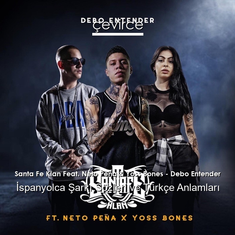 Santa Fe Klan Feat. Neto Peña & Yoss Bones – Debo Entender İspanyolca Şarkı Sözleri Türkçe Anlamları