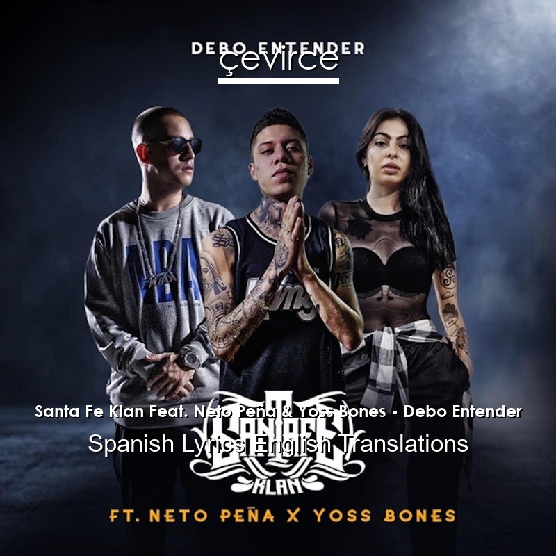 Santa Fe Klan Feat. Neto Peña & Yoss Bones – Debo Entender Spanish Lyrics English Translations