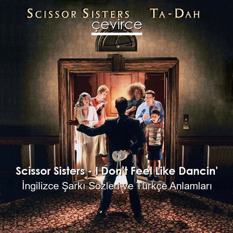 Scissor Sisters – I Don’t Feel Like Dancin’ İngilizce Şarkı Sözleri Türkçe Anlamları