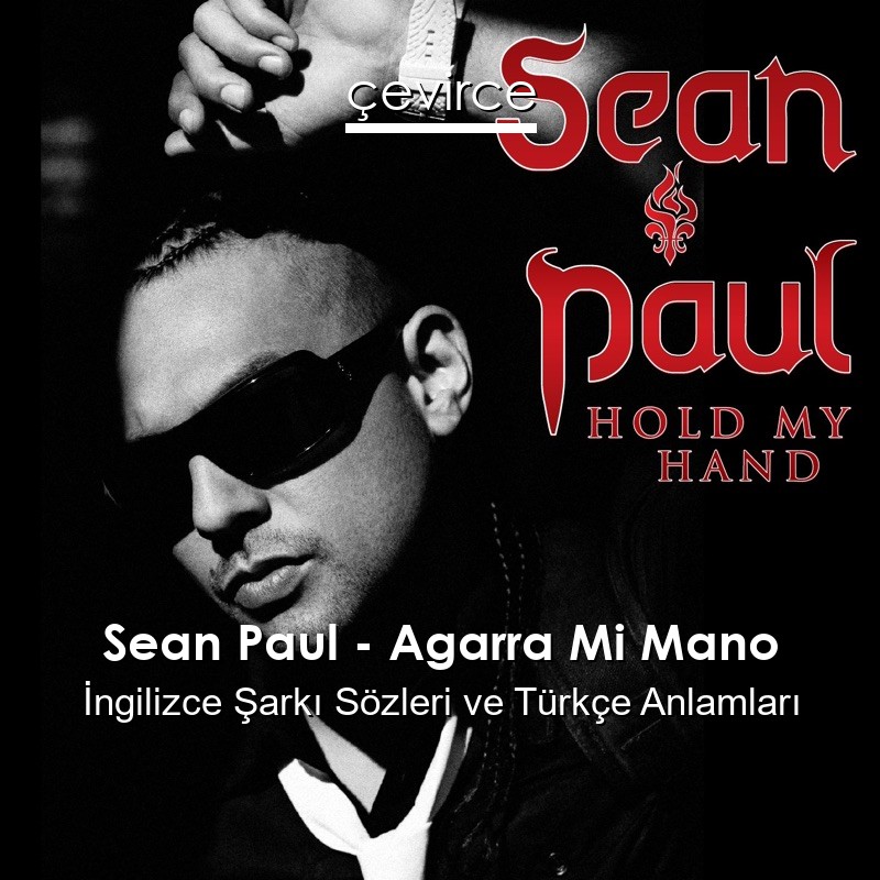 Sean Paul – Agarra Mi Mano İngilizce Şarkı Sözleri Türkçe Anlamları