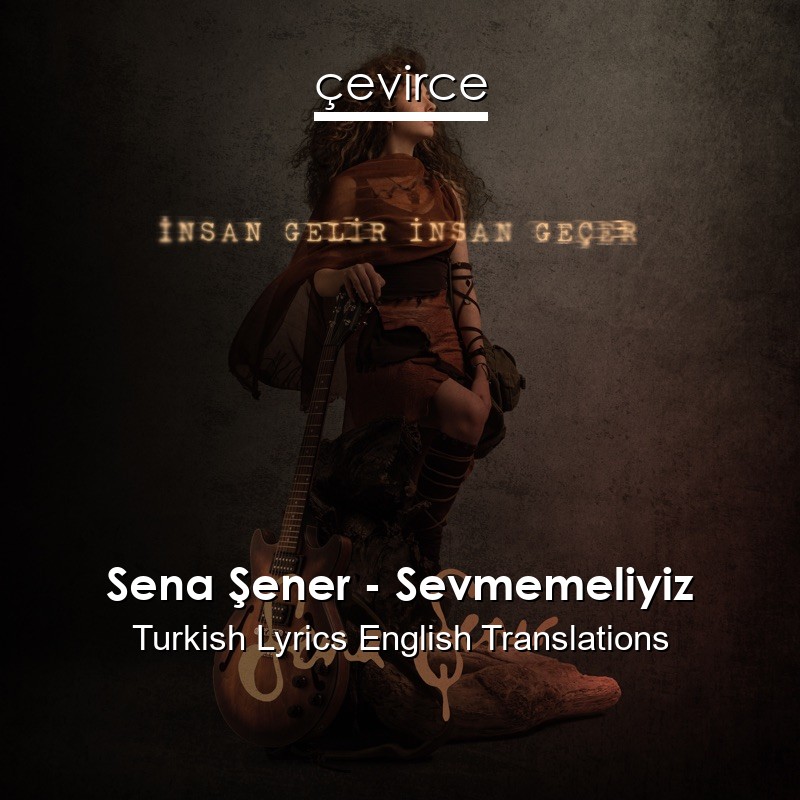 Sena Şener – Sevmemeliyiz Turkish Lyrics English Translations