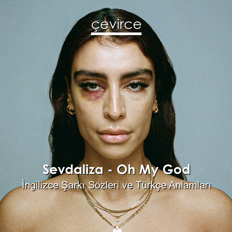 Sevdaliza – Oh My God İngilizce Şarkı Sözleri Türkçe Anlamları