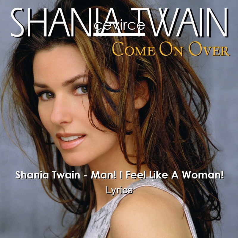 Shania Twain – Man! I Feel Like A Woman! Lyrics