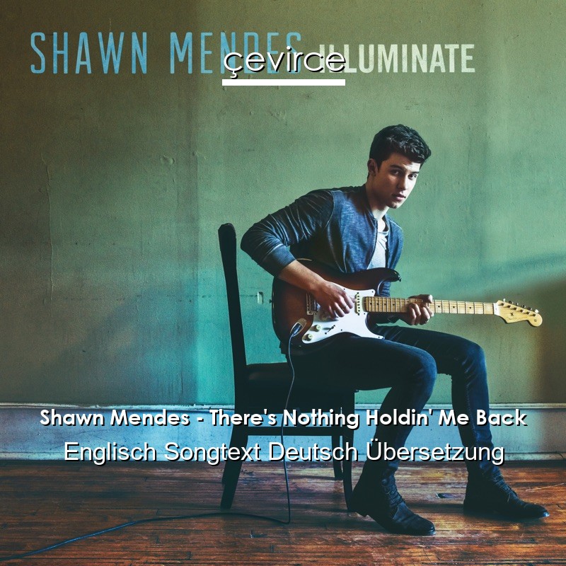 Shawn Mendes – There’s Nothing Holdin’ Me Back Englisch Songtext Deutsch Übersetzung