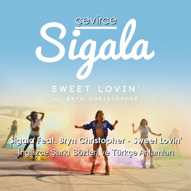 Sigala Feat. Bryn Christopher – Sweet Lovin’ İngilizce Şarkı Sözleri Türkçe Anlamları