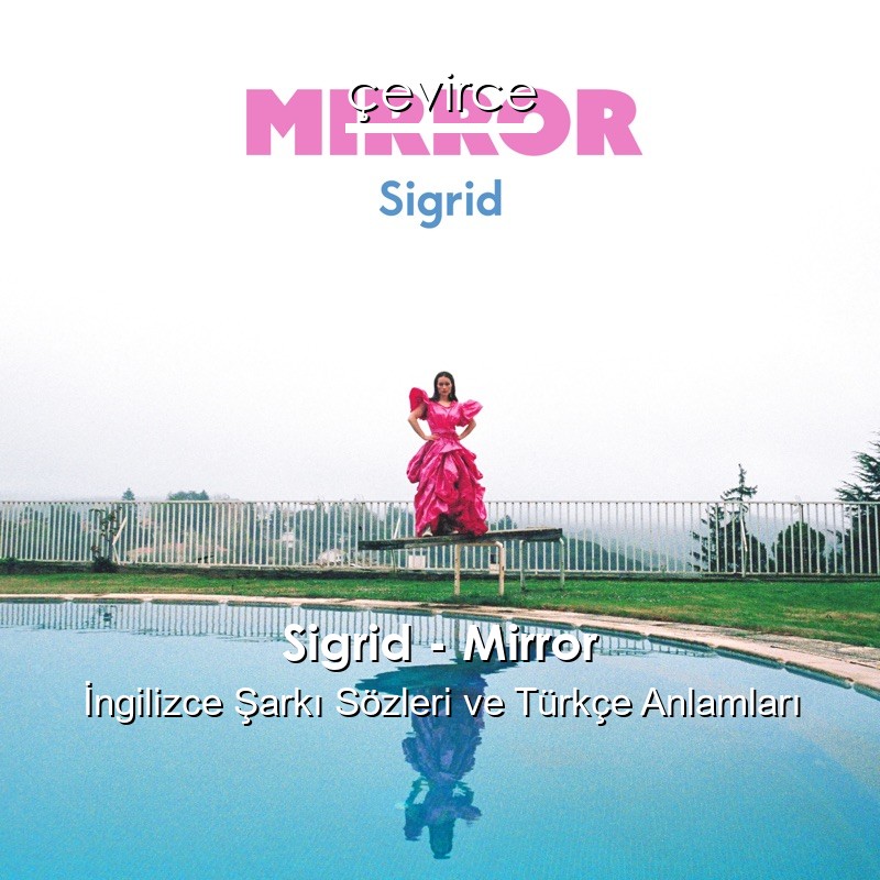 Sigrid – Mirror İngilizce Şarkı Sözleri Türkçe Anlamları