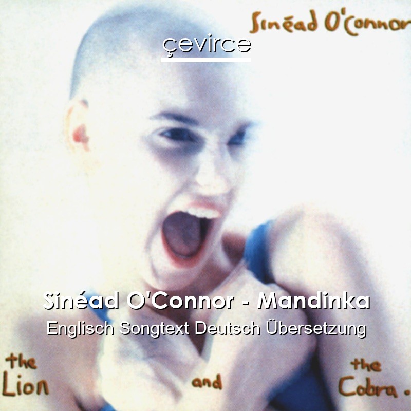 Sinéad O’Connor – Mandinka Englisch Songtext Deutsch Übersetzung