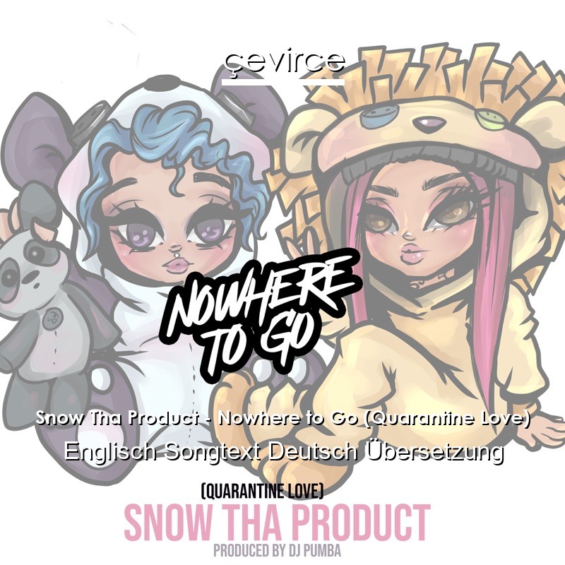 Snow Tha Product – Nowhere to Go (Quarantine Love) Englisch Songtext Deutsch Übersetzung