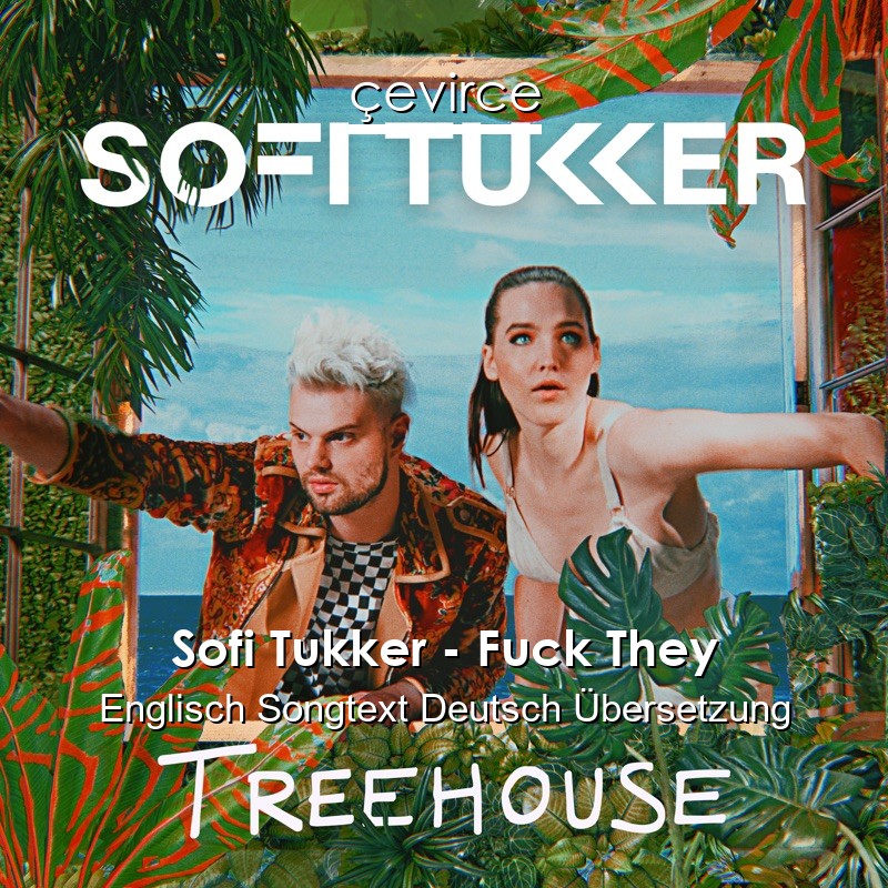 Sofi Tukker – Fuck They Englisch Songtext Deutsch Übersetzung