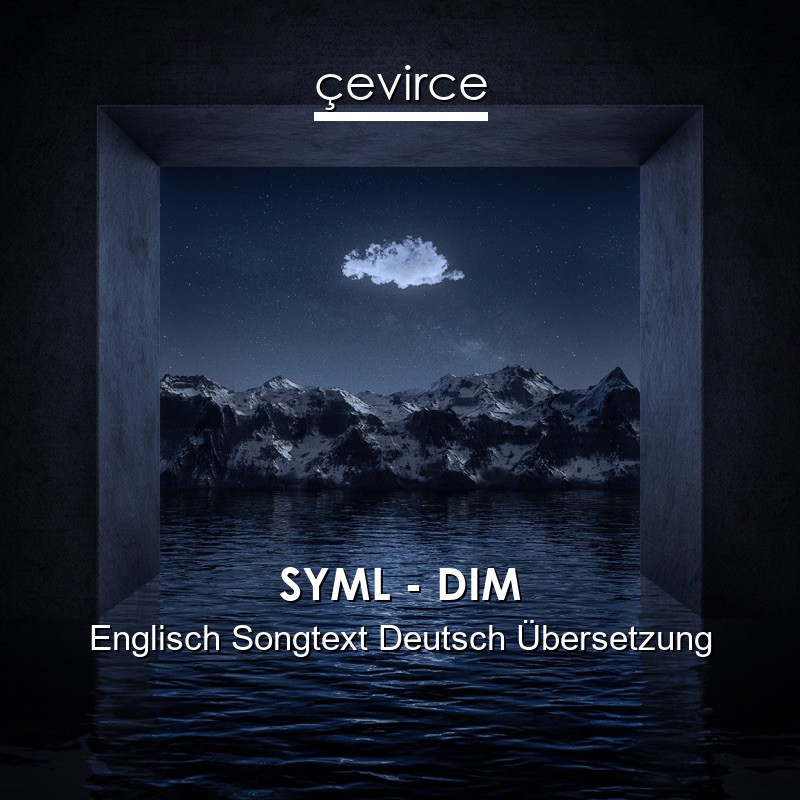 SYML – DIM Englisch Songtext Deutsch Übersetzung