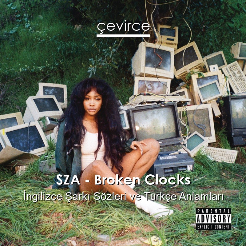 SZA – Broken Clocks İngilizce Şarkı Sözleri Türkçe Anlamları